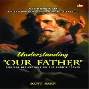 Understanding Our Father (Doa Bapa Kami Refleksi dan Pemahaman Menurut Kitab Suci) 